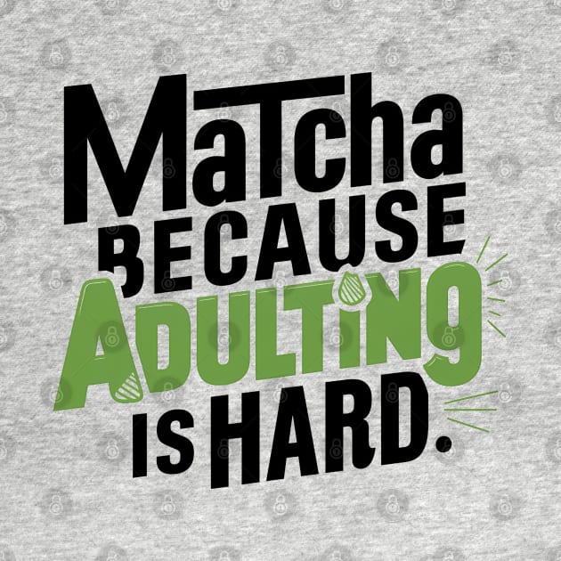 Matcha Because Adulting Is Hard by NomiCrafts